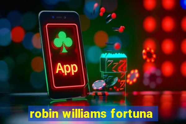 robin williams fortuna